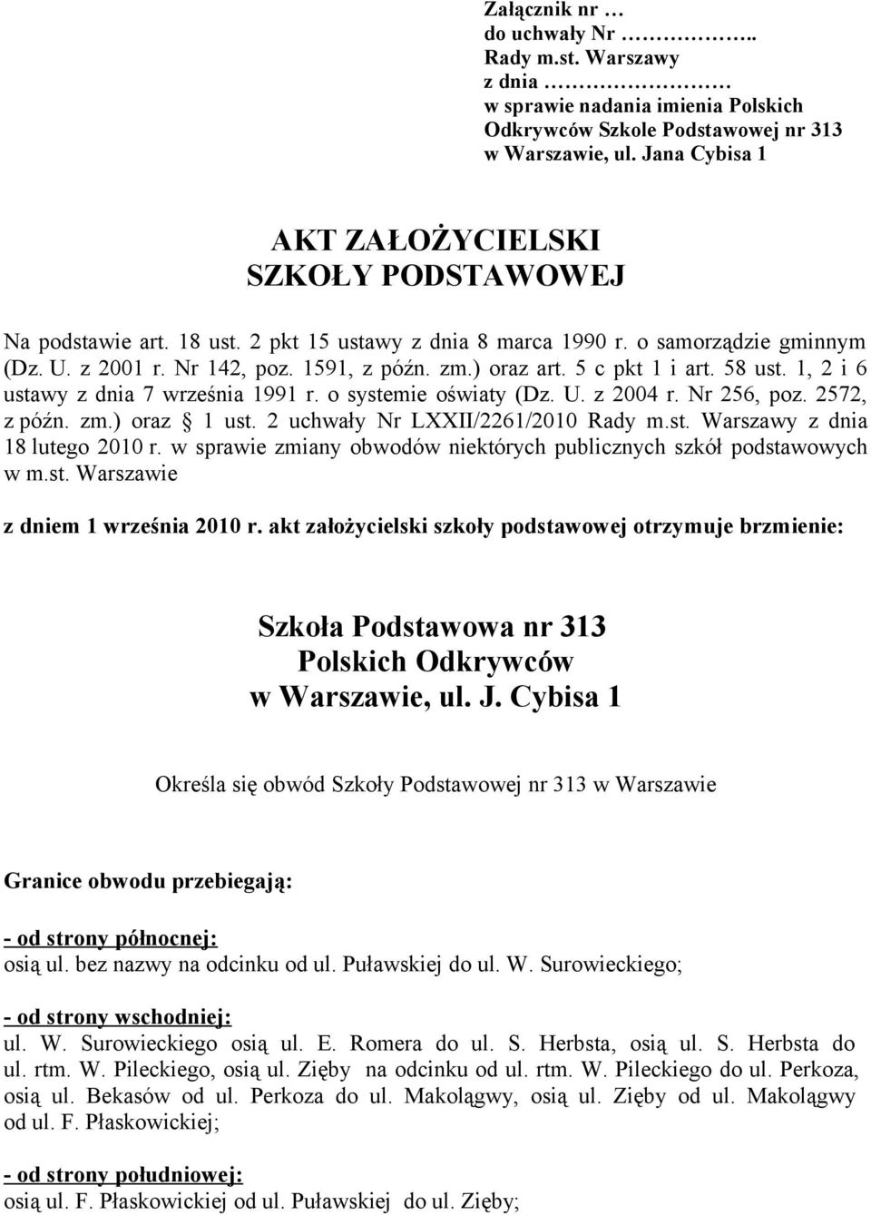 5 c pkt 1 i art. 58 ust. 1, 2 i 6 ustawy z dnia 7 września 1991 r. o systemie oświaty (Dz. U. z 2004 r. Nr 256, poz. 2572, z późn. zm.) oraz 1 ust. 2 uchwały Nr LXXII/2261/2010 Rady m.st. Warszawy z dnia 18 lutego 2010 r.