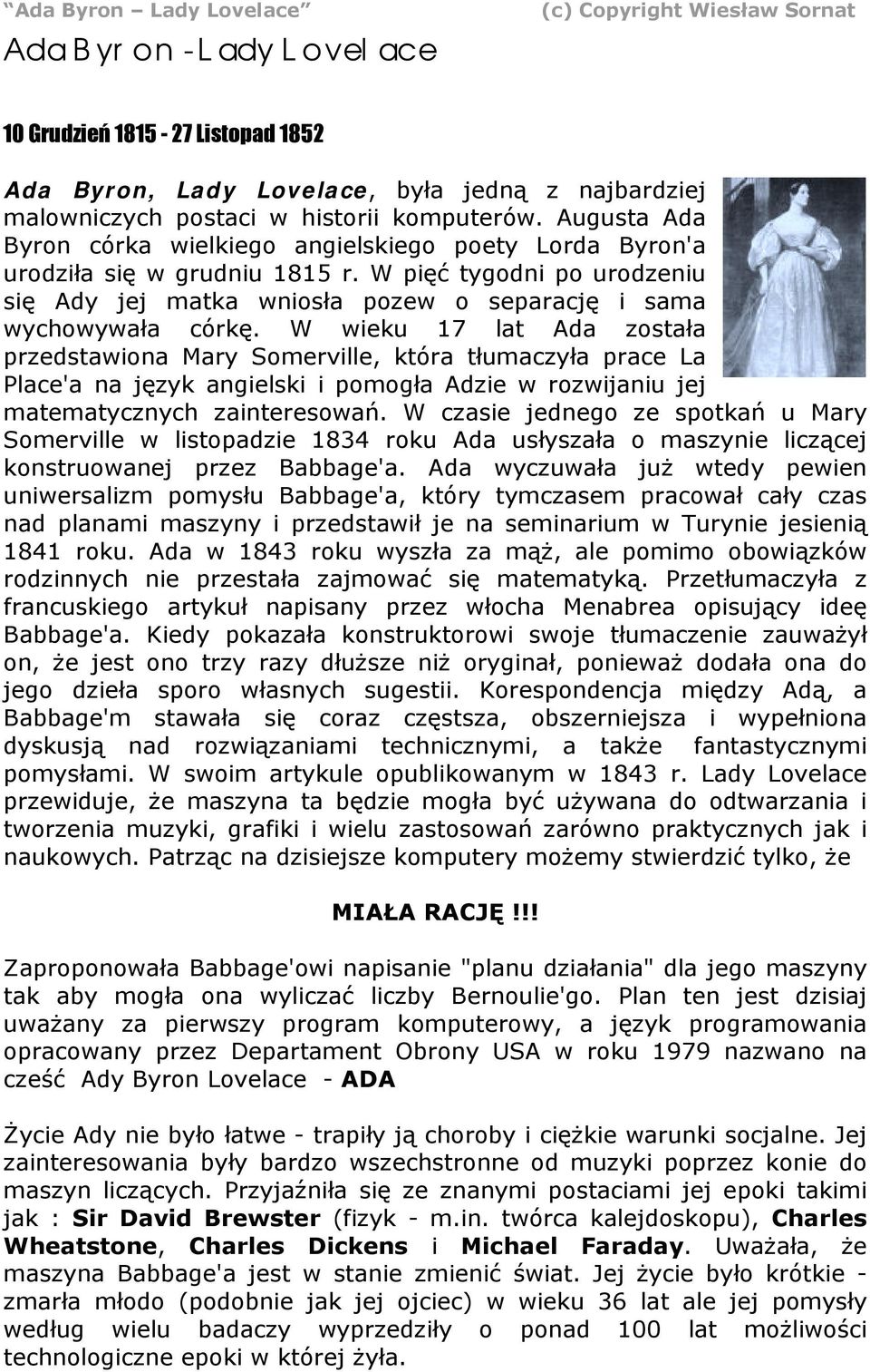 W wieku 17 lat Ada została przedstawiona Mary Somerville, która tłumaczyła prace La Place'a na język angielski i pomogła Adzie w rozwijaniu jej matematycznych zainteresowań.