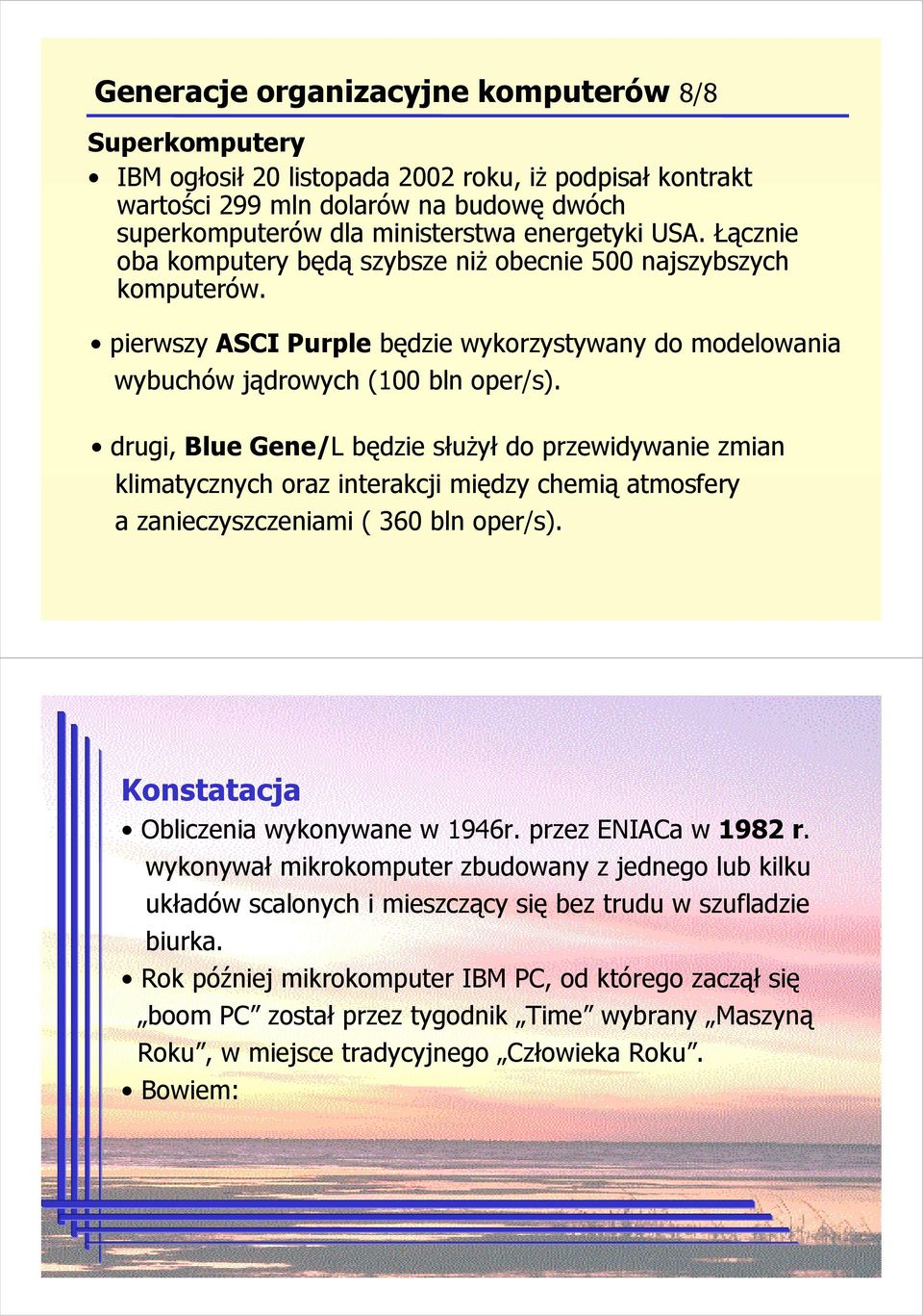 drugi, Blue Gene/L będzie słuŝył do przewidywanie zmian klimatycznych oraz interakcji między chemią atmosfery a zanieczyszczeniami ( 360 bln oper/s). Konstatacja Obliczenia wykonywane w 1946r.