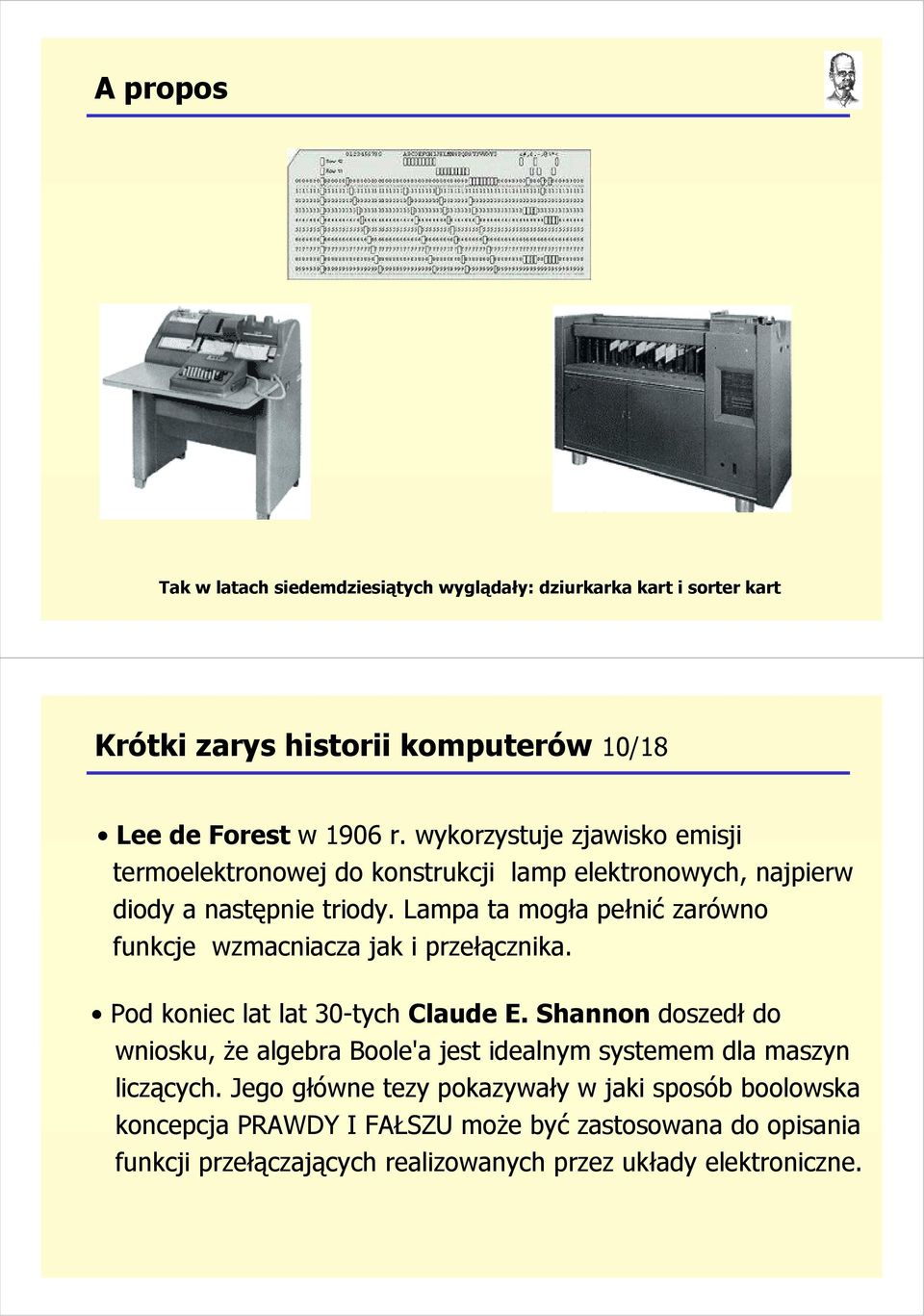 Lampa ta mogła pełnić zarówno funkcje wzmacniacza jak i przełącznika. Pod koniec lat lat 30-tych Claude E.