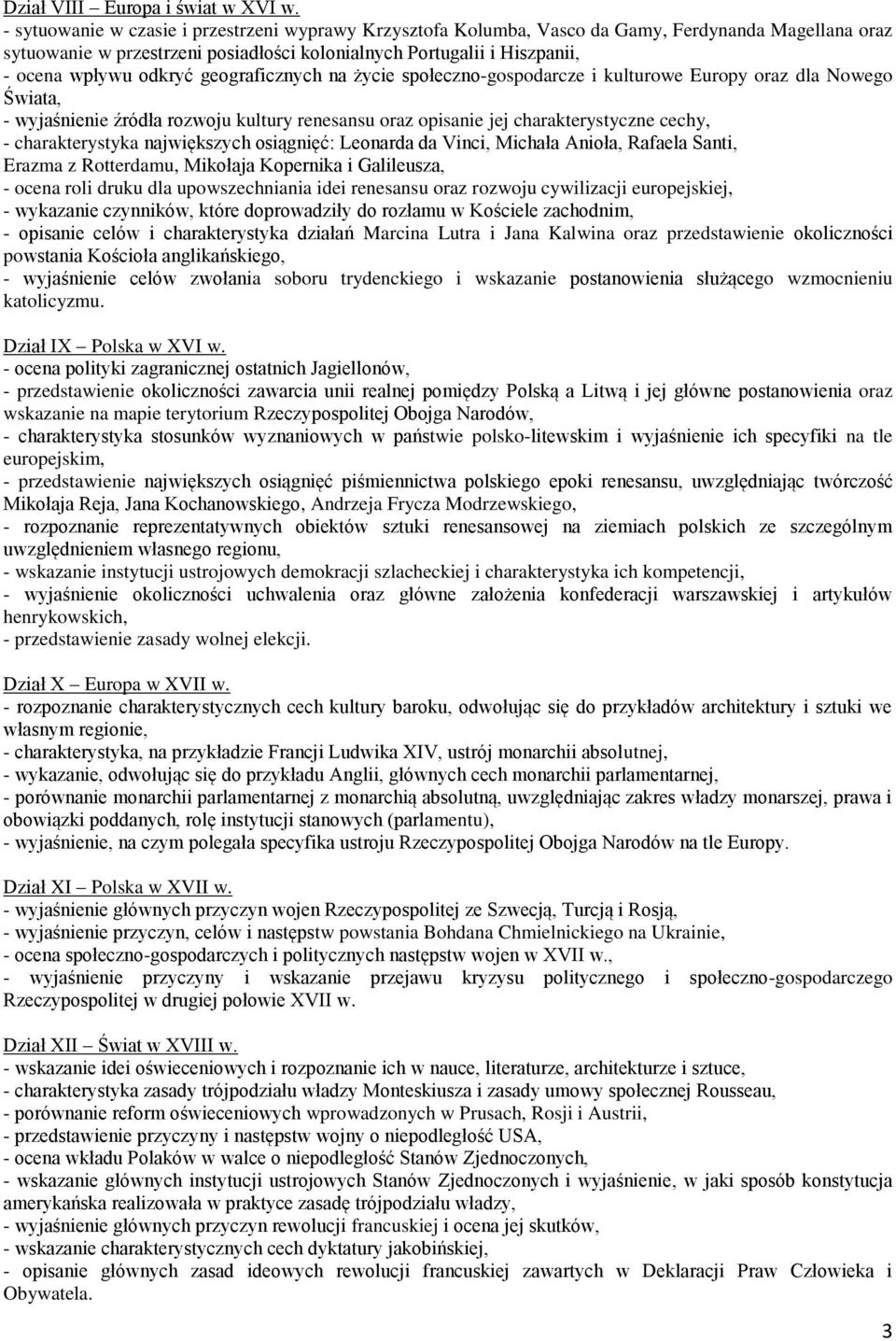 odkryć geograficznych na życie społeczno-gospodarcze i kulturowe Europy oraz dla Nowego Świata, - wyjaśnienie źródła rozwoju kultury renesansu oraz opisanie jej charakterystyczne cechy, -