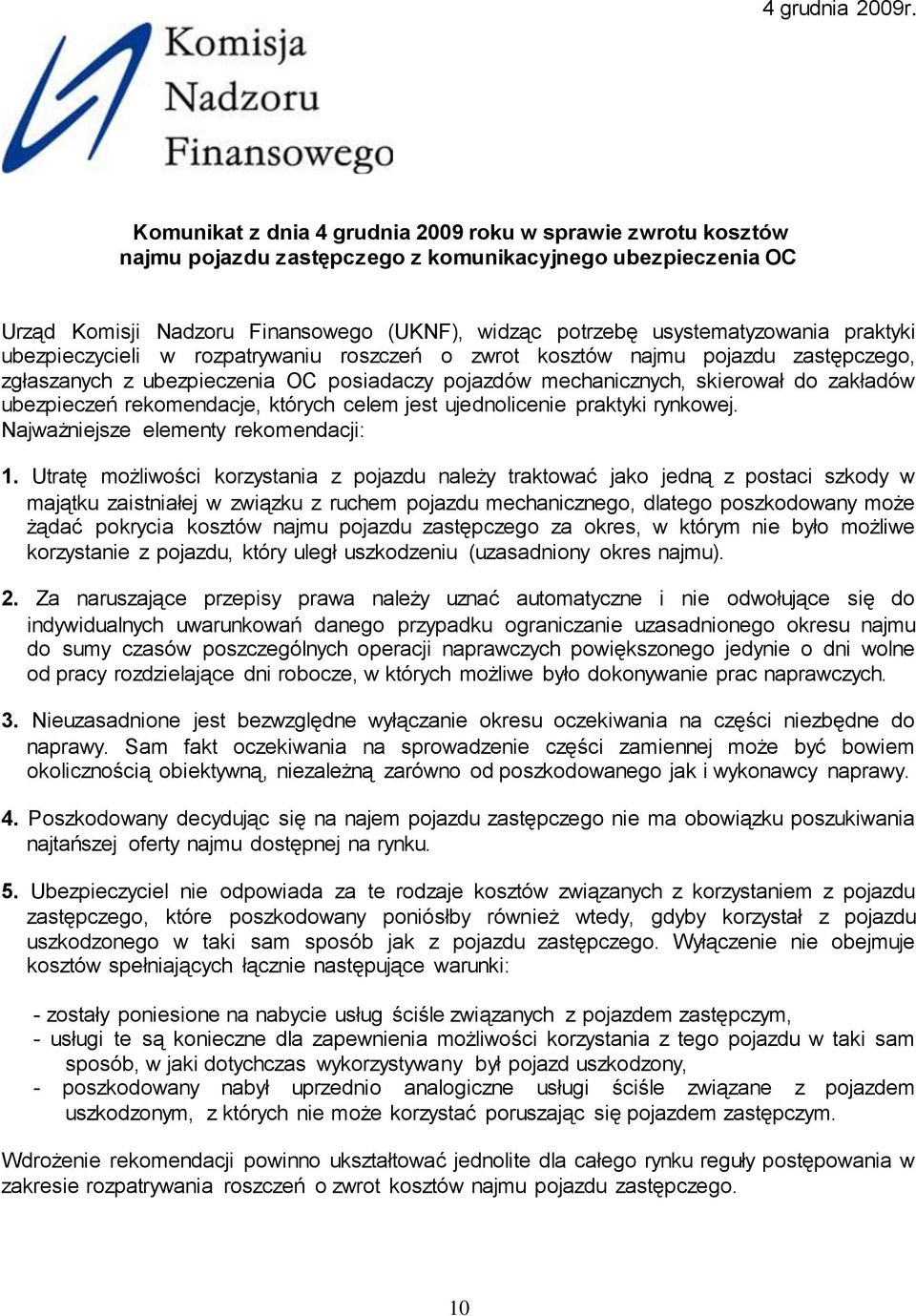 praktyki ubezpieczycieli w rozpatrywaniu roszczeń o zwrot kosztów najmu pojazdu zastępczego, zgłaszanych z ubezpieczenia OC posiadaczy pojazdów mechanicznych, skierował do zakładów ubezpieczeń