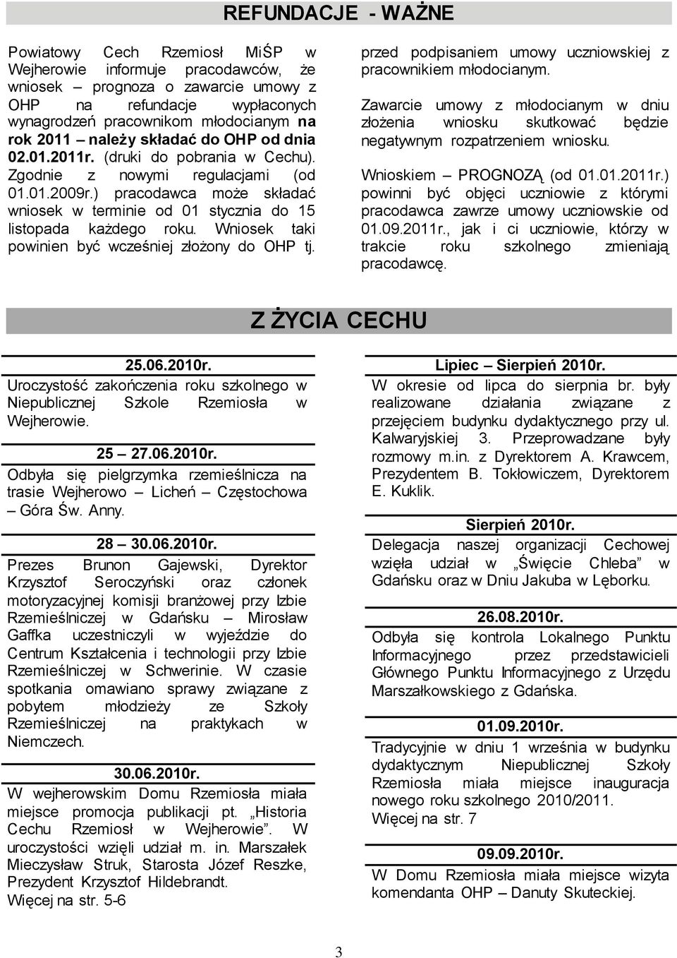 ) pracodawca może składać wniosek w terminie od 01 stycznia do 15 listopada każdego roku. Wniosek taki powinien być wcześniej złożony do OHP tj.