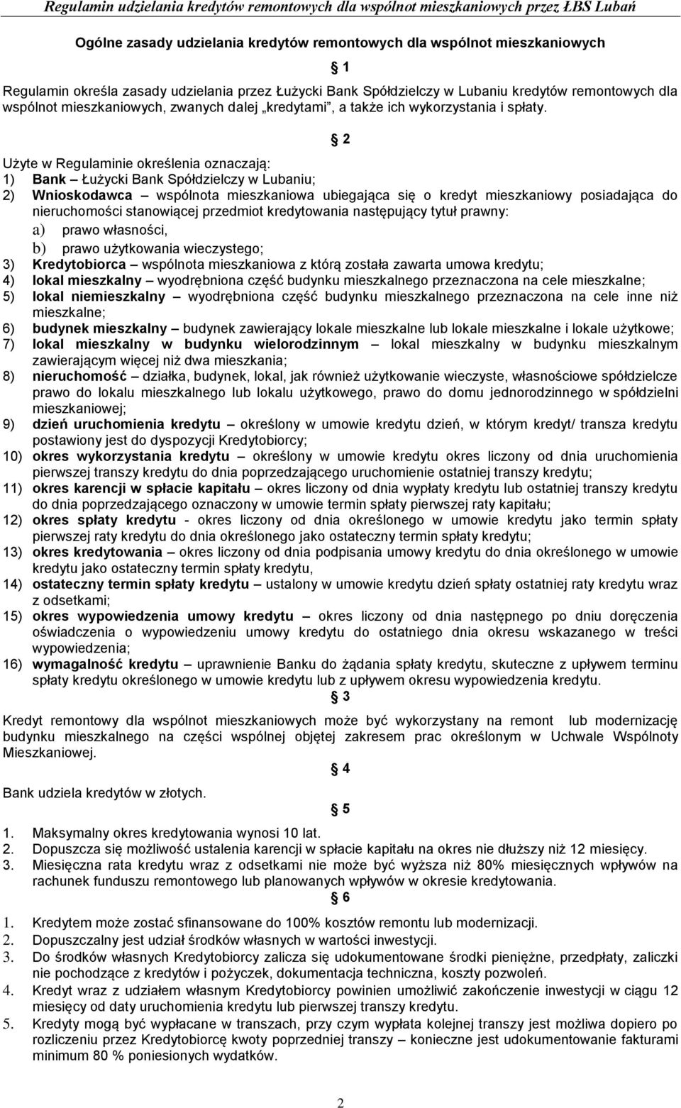 2 Użyte w Regulaminie określenia oznaczają: 1) Bank Łużycki Bank Spółdzielczy w Lubaniu; 2) Wnioskodawca wspólnota mieszkaniowa ubiegająca się o kredyt mieszkaniowy posiadająca do nieruchomości