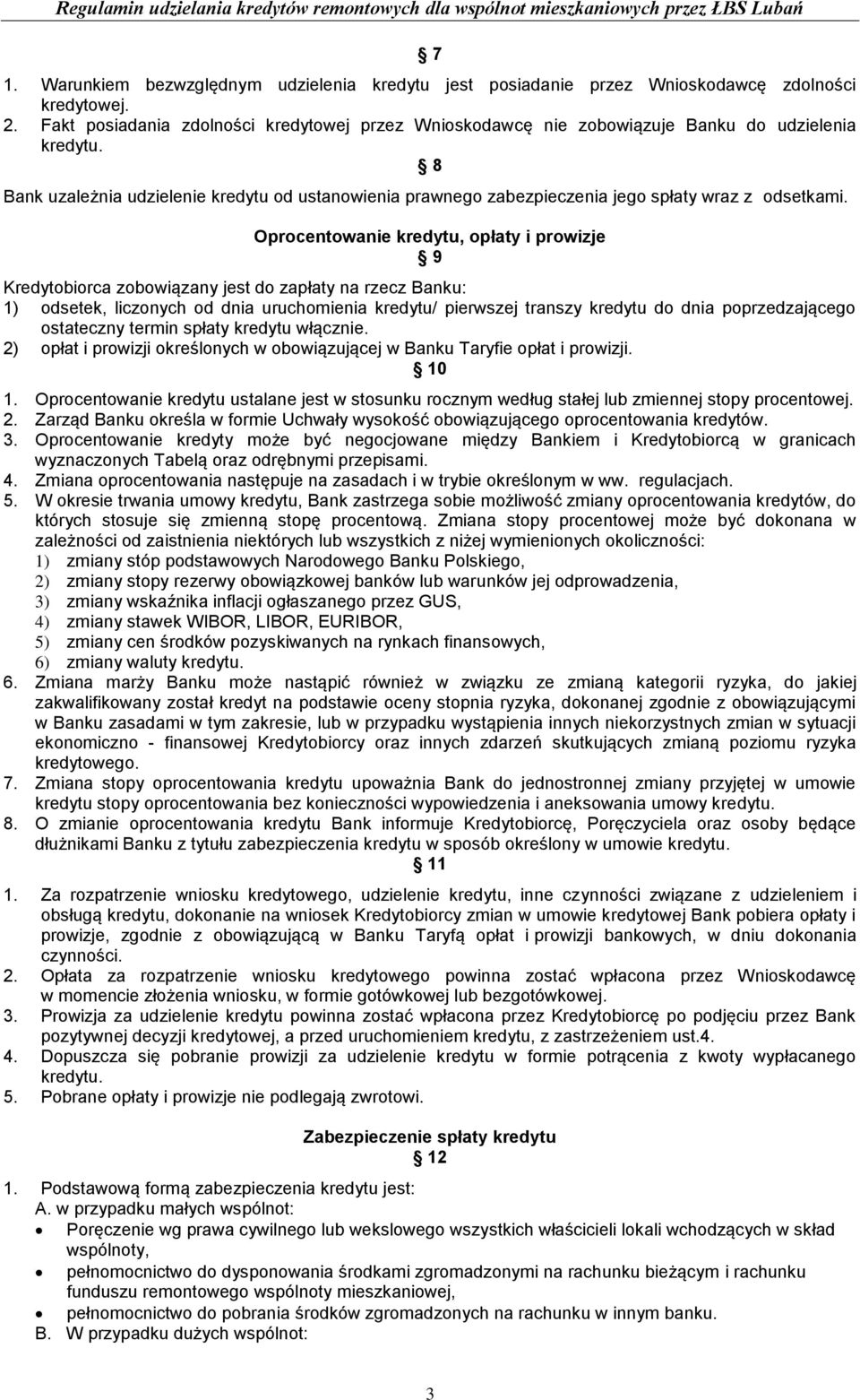 8 Bank uzależnia udzielenie kredytu od ustanowienia prawnego zabezpieczenia jego spłaty wraz z odsetkami.