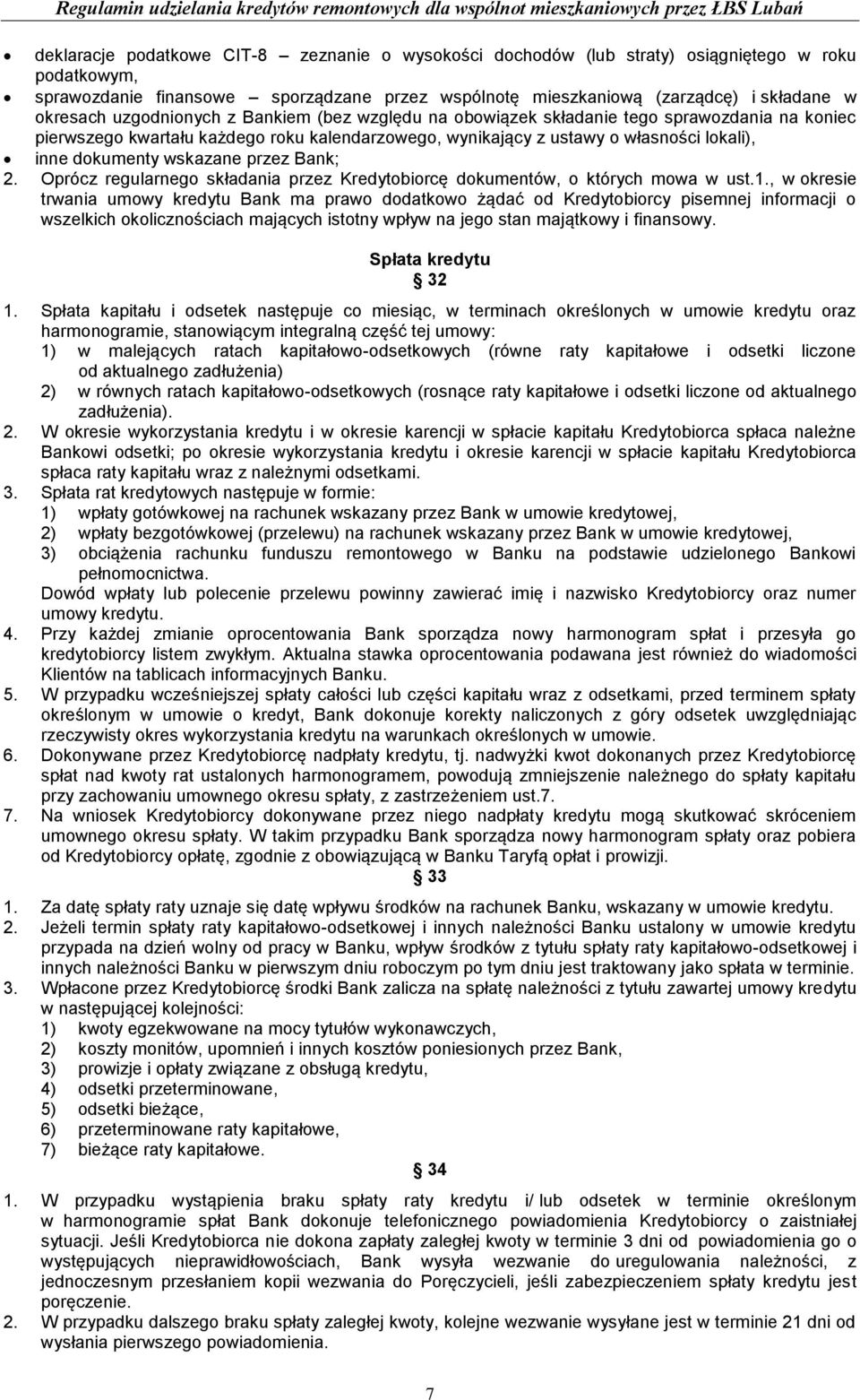 wskazane przez Bank; 2. Oprócz regularnego składania przez Kredytobiorcę dokumentów, o których mowa w ust.1.