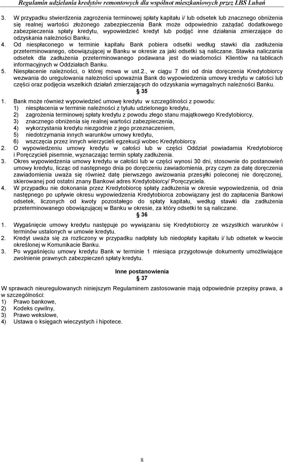 Od niespłaconego w terminie kapitału Bank pobiera odsetki według stawki dla zadłużenia przeterminowanego, obowiązującej w Banku w okresie za jaki odsetki są naliczane.