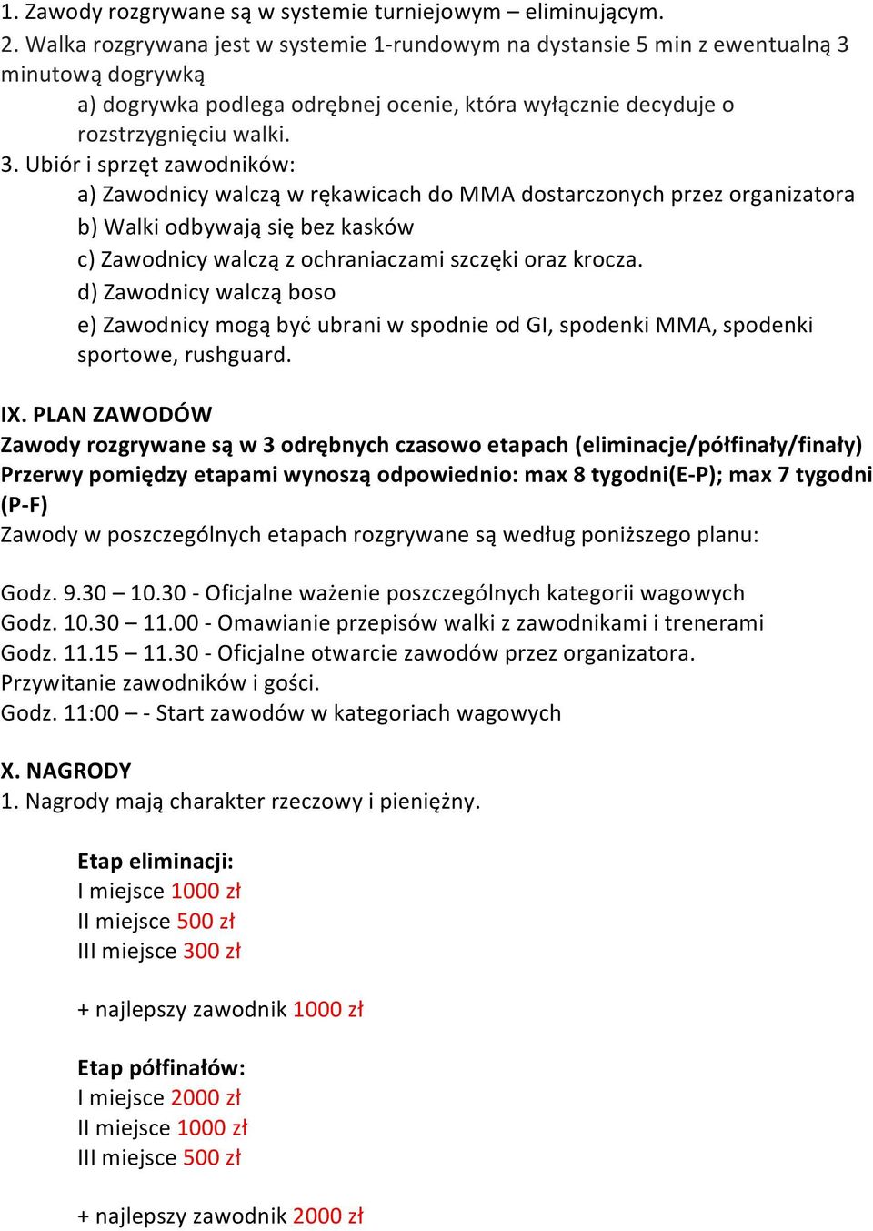 minutową dogrywką a) dogrywka podlega odrębnej ocenie, która wyłącznie decyduje o rozstrzygnięciu walki. 3.