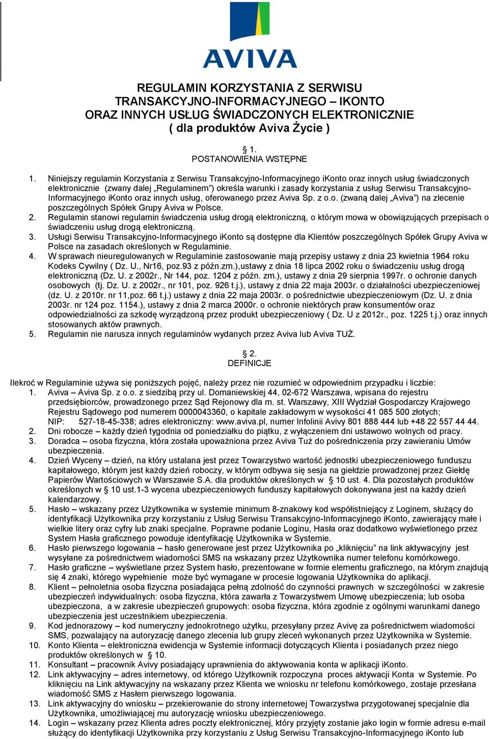 Serwisu Transakcyjno- Informacyjnego ikonto oraz innych usług, oferowanego przez Aviva Sp. z o.o. (zwaną dalej Aviva ) na zlecenie poszczególnych Spółek Grupy Aviva w Polsce. 2.