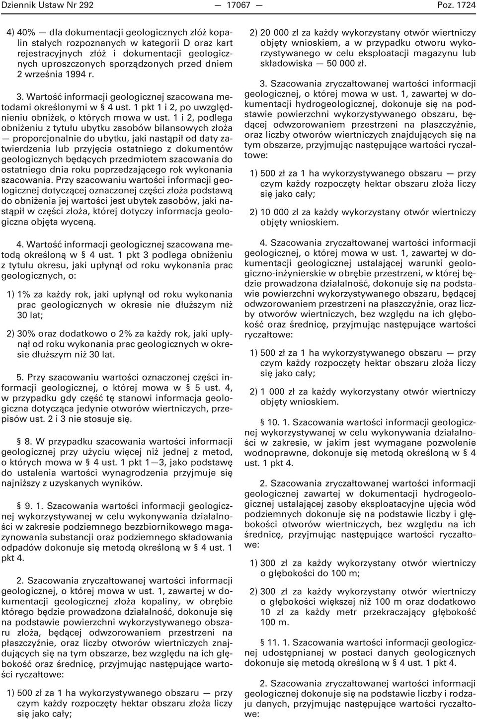 września 1994 r. 3. Wartość informacji geologicznej szacowana metodami określonymi w 4 ust. 1 pkt 1 i 2, po uwzględnieniu obniżek, o których mowa w ust.