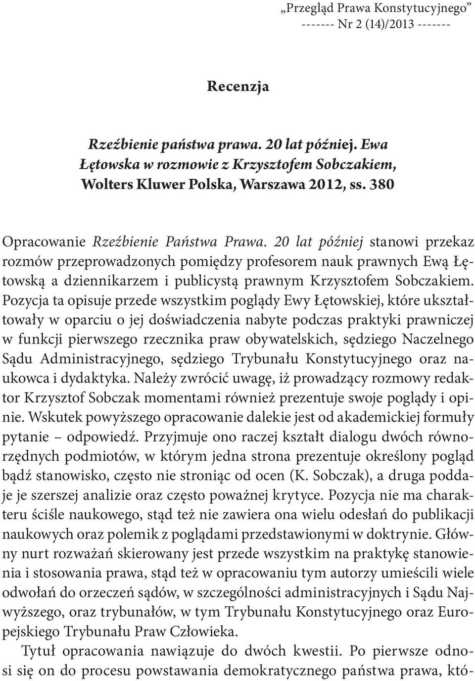 20 lat później stanowi przekaz rozmów przeprowadzonych pomiędzy profesorem nauk prawnych Ewą Łętowską a dziennikarzem i publicystą prawnym Krzysztofem Sobczakiem.