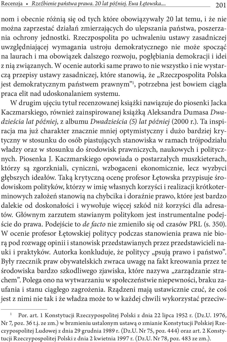 Rzeczpospolita po uchwaleniu ustawy zasadniczej uwzględniającej wymagania ustroju demokratycznego nie może spocząć na laurach i ma obowiązek dalszego rozwoju, pogłębiania demokracji i idei z nią