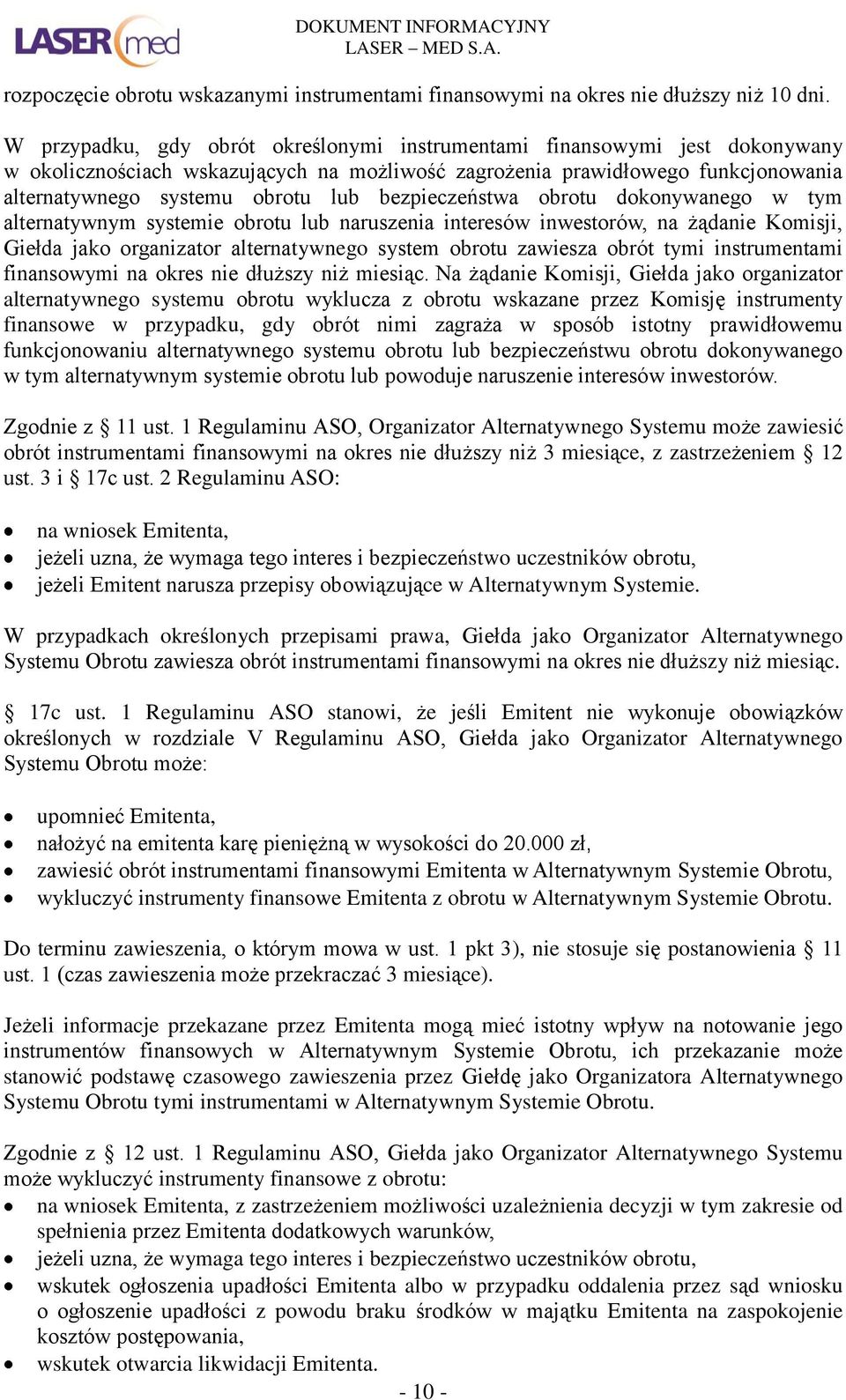 bezpieczeństwa obrotu dokonywanego w tym alternatywnym systemie obrotu lub naruszenia interesów inwestorów, na żądanie Komisji, Giełda jako organizator alternatywnego system obrotu zawiesza obrót