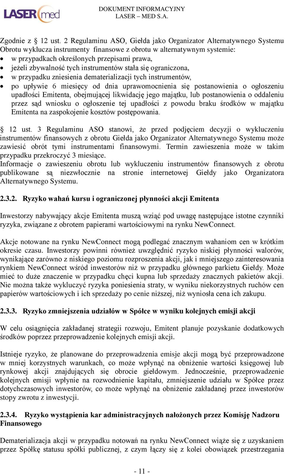 tych instrumentów stała się ograniczona, w przypadku zniesienia dematerializacji tych instrumentów, po upływie 6 miesięcy od dnia uprawomocnienia się postanowienia o ogłoszeniu upadłości Emitenta,