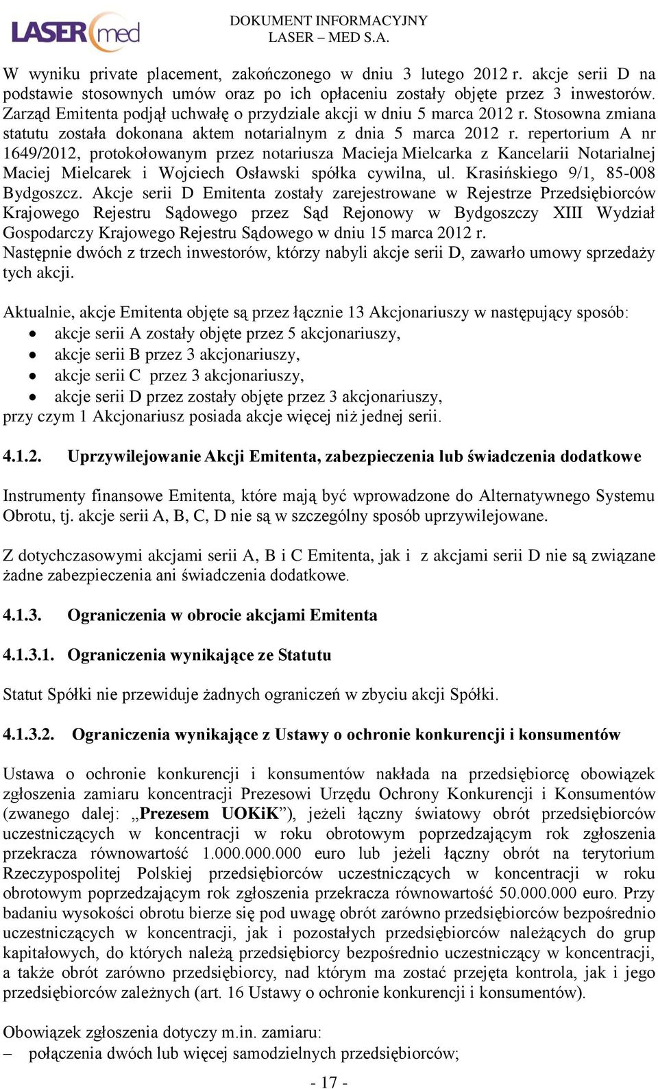 repertorium A nr 1649/2012, protokołowanym przez notariusza Macieja Mielcarka z Kancelarii Notarialnej Maciej Mielcarek i Wojciech Osławski spółka cywilna, ul. Krasińskiego 9/1, 85-008 Bydgoszcz.