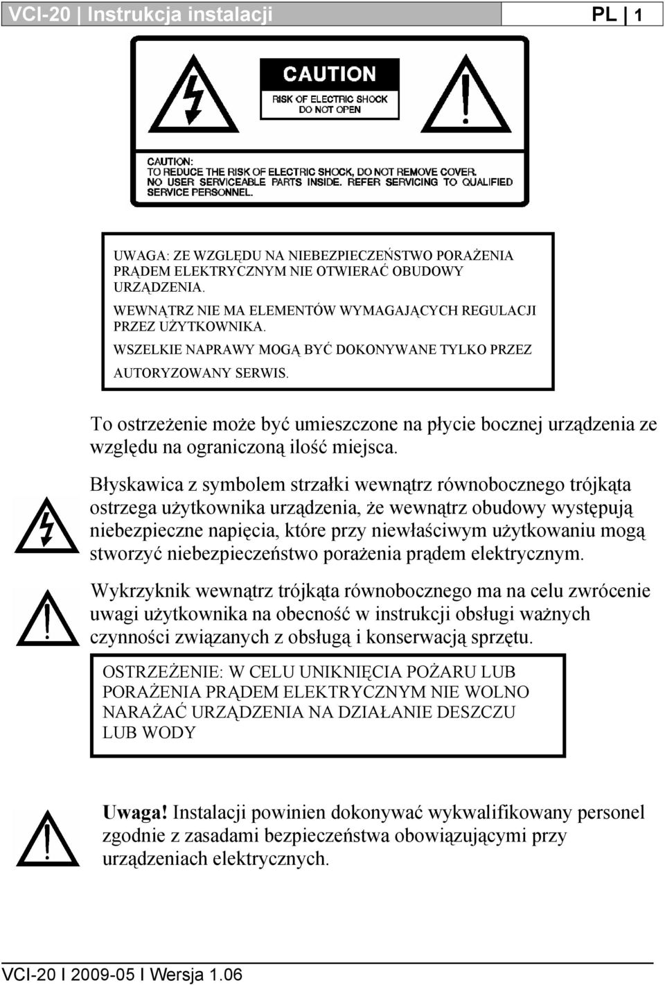 To ostrzeżenie może być umieszczone na płycie bocznej urządzenia ze względu na ograniczoną ilość miejsca.