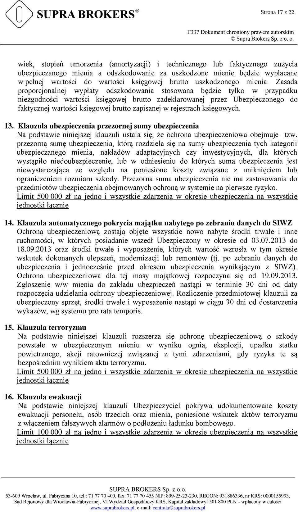 Zasada proporcjonalnej wypłaty odszkodowania stosowana będzie tylko w przypadku niezgodności wartości księgowej brutto zadeklarowanej przez Ubezpieczonego do faktycznej wartości księgowej brutto