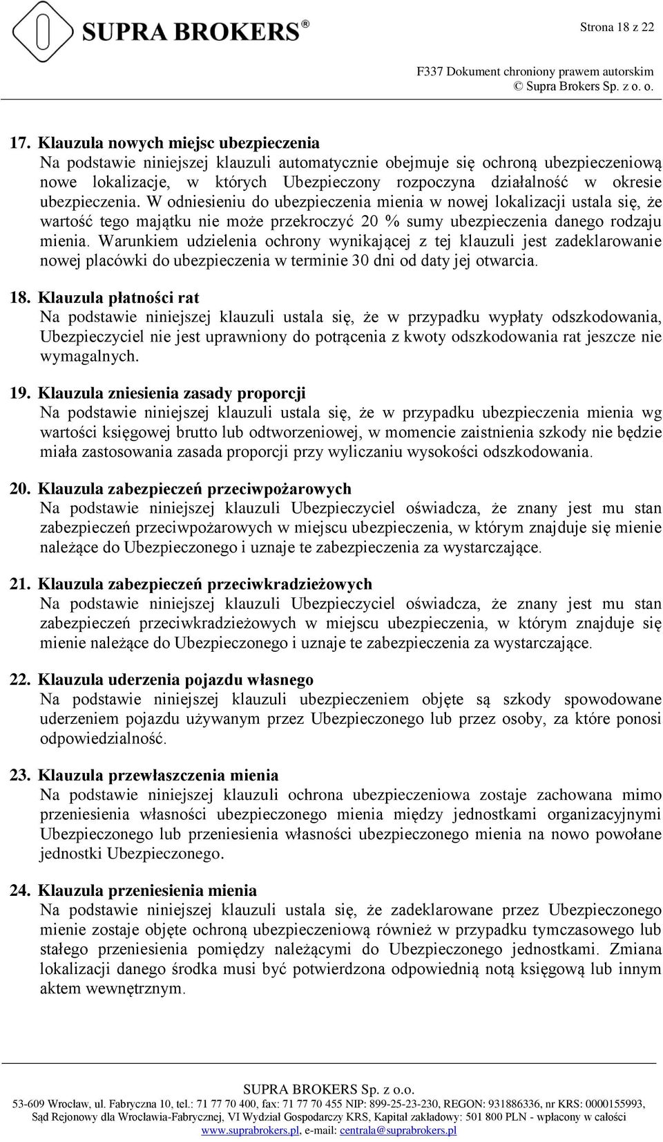 ubezpieczenia. W odniesieniu do ubezpieczenia mienia w nowej lokalizacji ustala się, że wartość tego majątku nie może przekroczyć 20 % sumy ubezpieczenia danego rodzaju mienia.