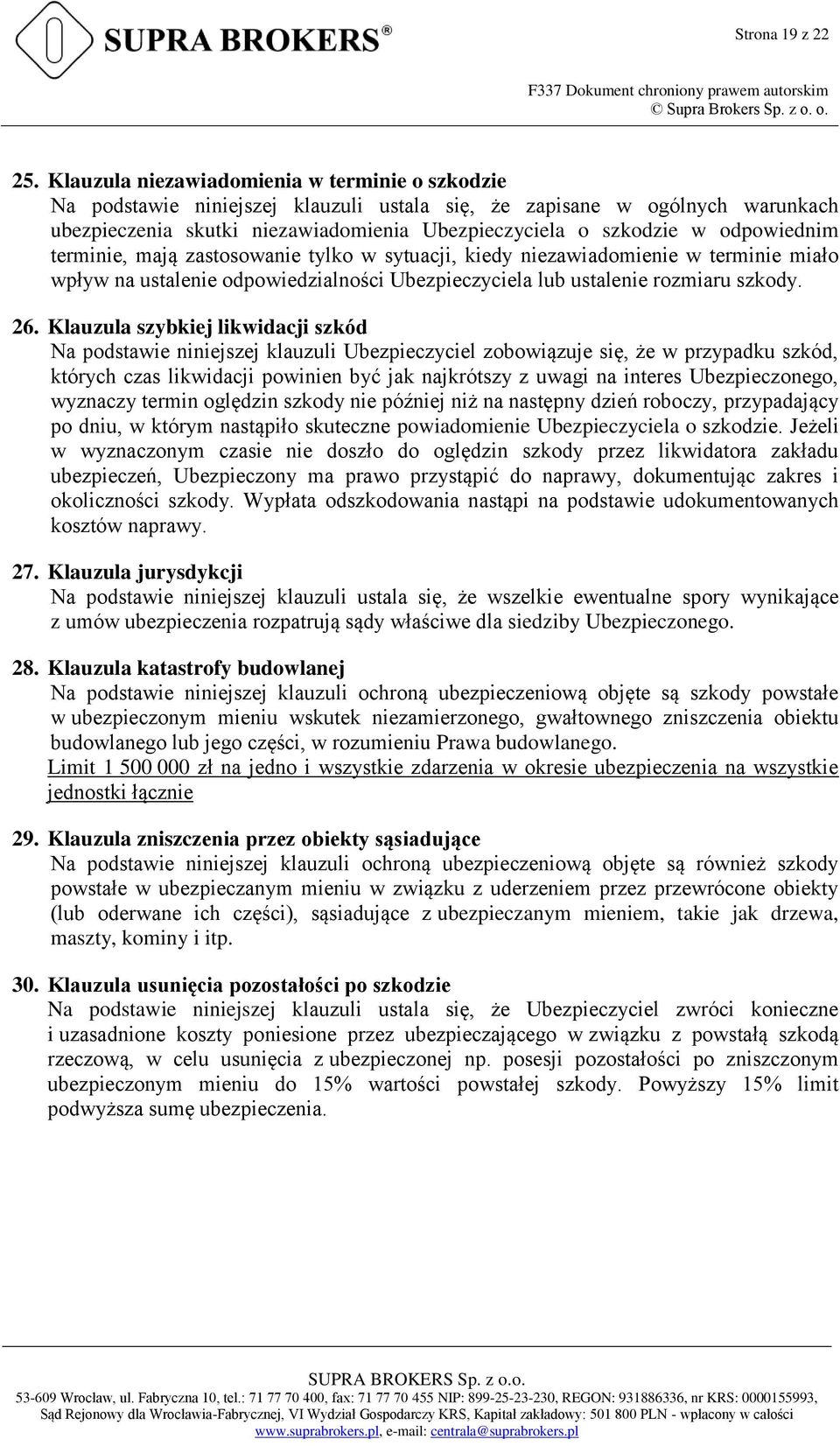 odpowiednim terminie, mają zastosowanie tylko w sytuacji, kiedy niezawiadomienie w terminie miało wpływ na ustalenie odpowiedzialności Ubezpieczyciela lub ustalenie rozmiaru szkody. 26.