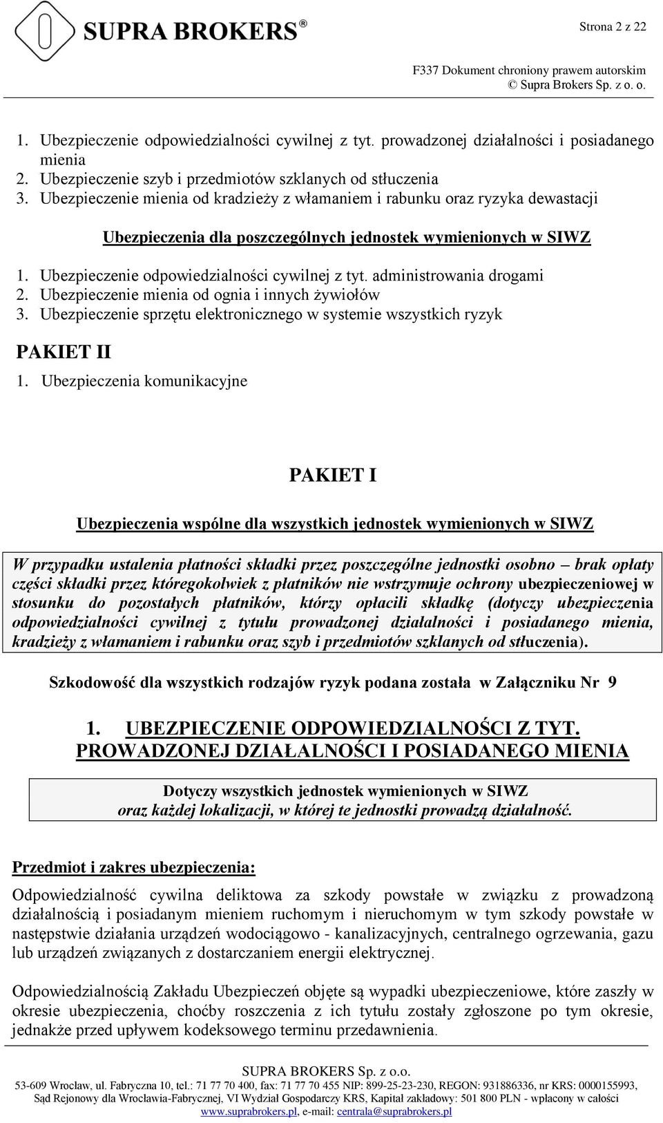 administrowania drogami 2. Ubezpieczenie mienia od ognia i innych żywiołów 3. Ubezpieczenie sprzętu elektronicznego w systemie wszystkich ryzyk PAKIET II 1.