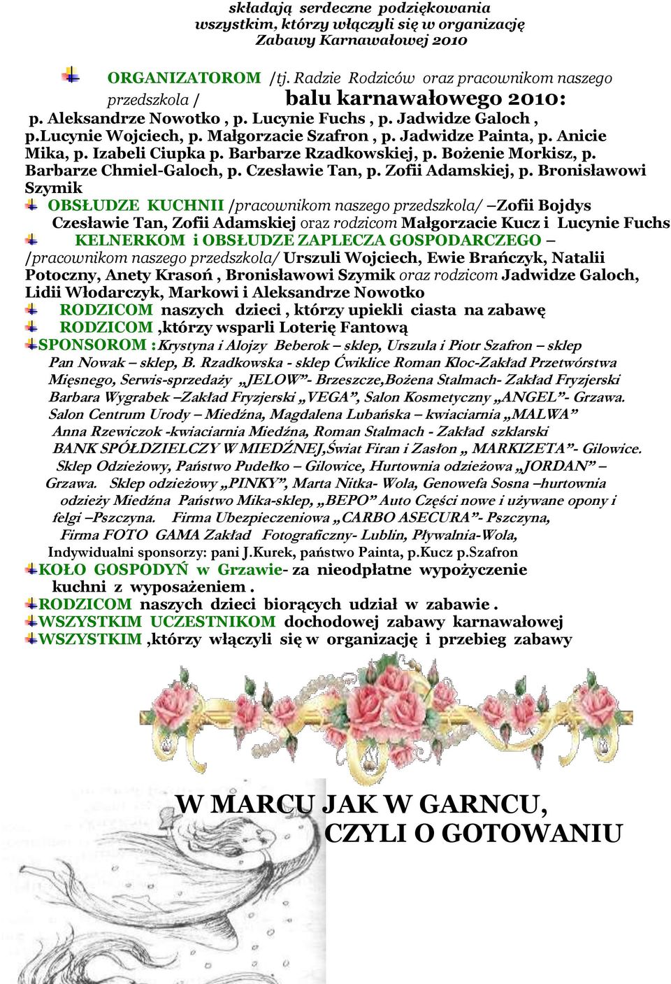 Jadwidze Painta, p. Anicie Mika, p. Izabeli Ciupka p. Barbarze Rzadkowskiej, p. Bożenie Morkisz, p. Barbarze Chmiel-Galoch, p. Czesławie Tan, p. Zofii Adamskiej, p.