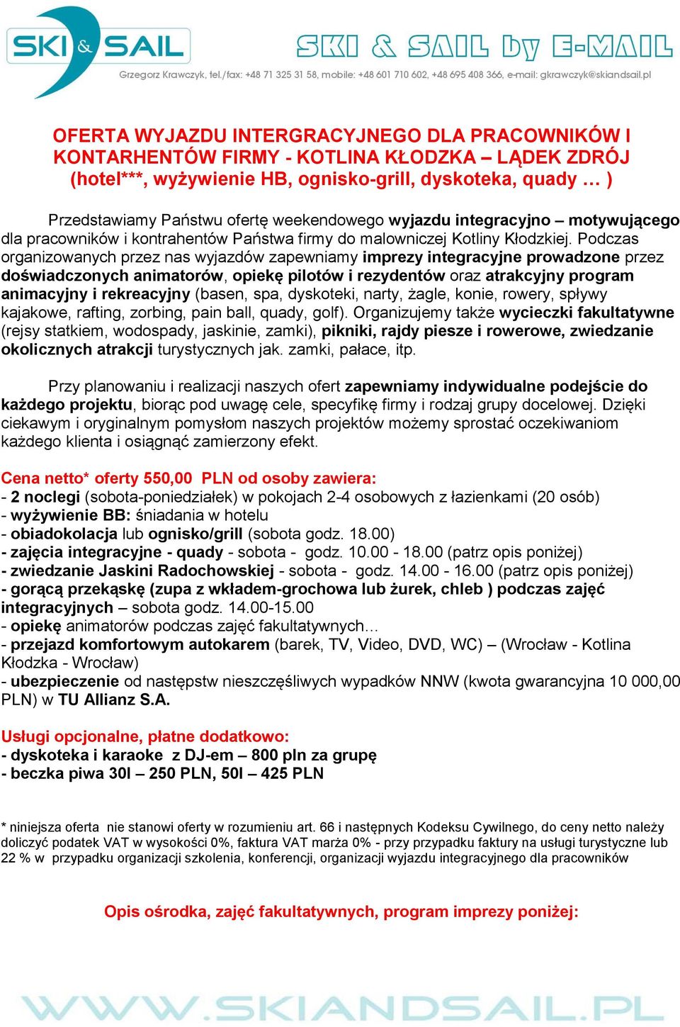 Podczas organizowanych przez nas wyjazdów zapewniamy imprezy integracyjne prowadzone przez doświadczonych animatorów, opiekę pilotów i rezydentów oraz atrakcyjny program animacyjny i rekreacyjny