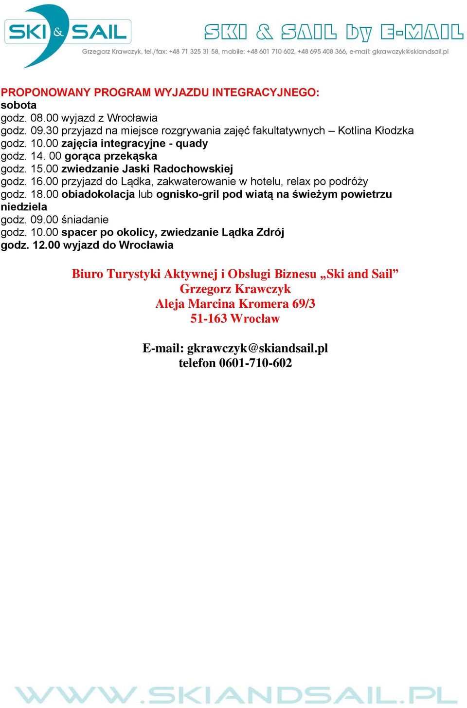 00 przyjazd do Lądka, zakwaterowanie w hotelu, relax po podróży godz. 18.00 obiadokolacja lub ognisko-gril pod wiatą na świeżym powietrzu niedziela godz. 09.00 śniadanie godz.