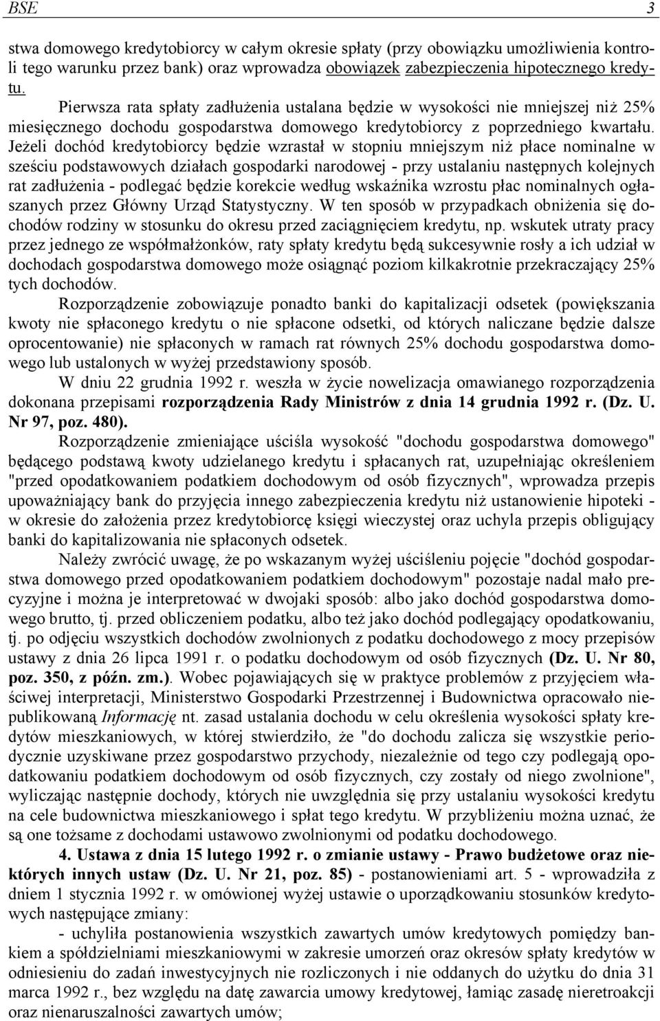 Jeżeli dochód kredytobiorcy będzie wzrastał w stopniu mniejszym niż płace nominalne w sześciu podstawowych działach gospodarki narodowej - przy ustalaniu następnych kolejnych rat zadłużenia -