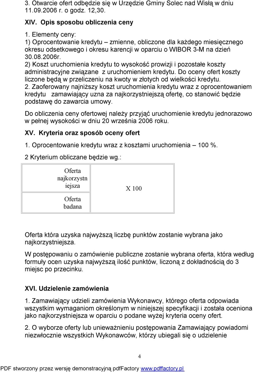 2) Koszt uruchomienia kredytu to wysokość prowizji i pozostałe koszty administracyjne związane z uruchomieniem kredytu.