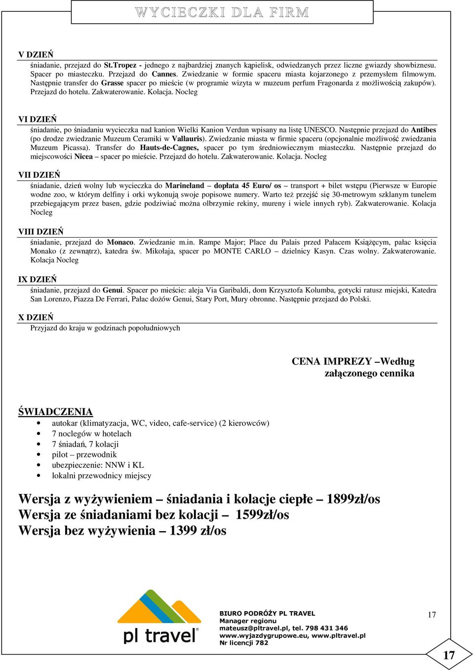 Przejazd do hotelu. Zakwaterowanie. Kolacja. Nocleg V śniadanie, po śniadaniu wycieczka nad kanion Wielki Kanion Verdun wpisany na listę UNESCO.