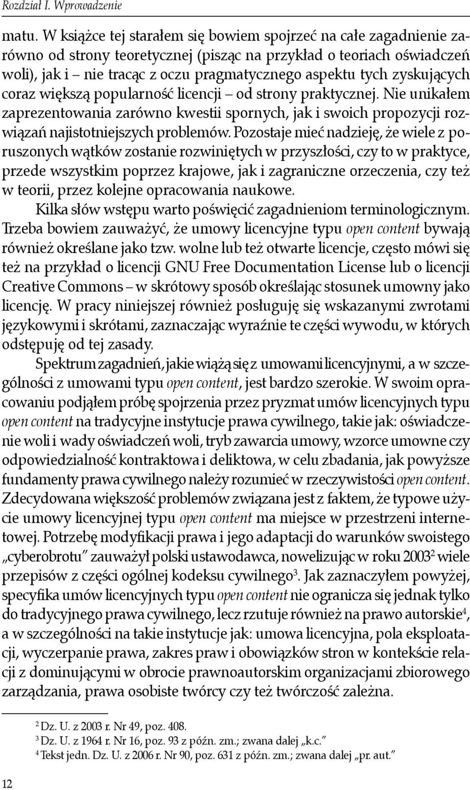 Pozostaje mieć nadzieję, że wiele z poruszonych wątków zostanie rozwiniętych w przyszłości, czy to w praktyce, przede wszystkim poprzez krajowe, jak i zagraniczne orzeczenia, czy też w teorii, przez