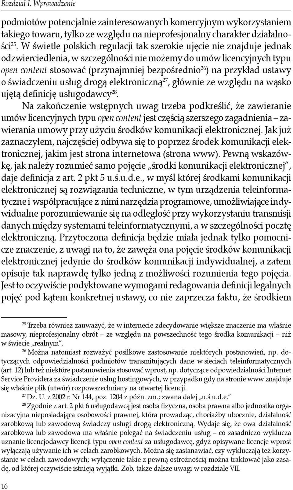 przykład ustawy o świadczeniu usług drogą elektroniczną 27, głównie ze względu na wąsko ujętą definicję usługodawcy 28.