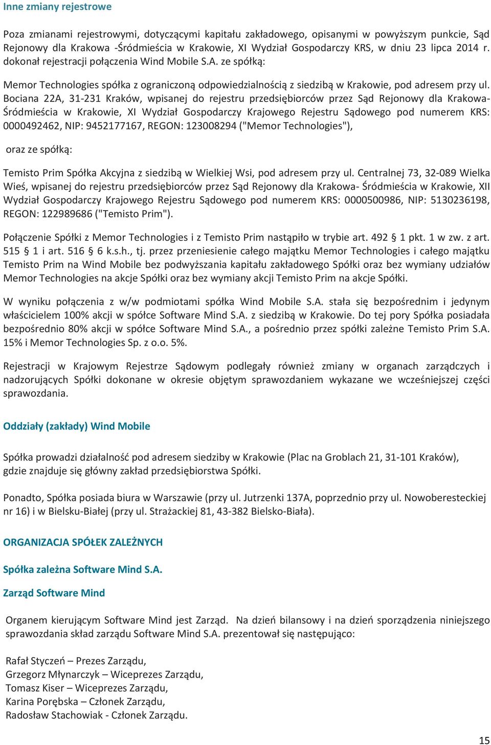 Bociana 22A, 31-231 Kraków, wpisanej do rejestru przedsiębiorców przez Sąd Rejonowy dla Krakowa- Śródmieścia w Krakowie, XI Wydział Gospodarczy Krajowego Rejestru Sądowego pod numerem KRS: