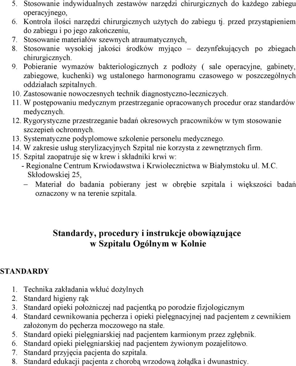 Pobieranie wymazów bakteriologicznych z podłoży ( sale operacyjne, gabinety, zabiegowe, kuchenki) wg ustalonego harmonogramu czasowego w poszczególnych oddziałach szpitalnych. 10.