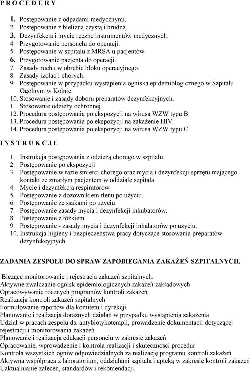 Postępowanie w przypadku wystąpienia ogniska epidemiologicznego w Szpitalu Ogólnym w Kolnie. 10. Stosowanie i zasady doboru preparatów dezynfekcyjnych. 11. Stosowanie odzieży ochronnej 12.