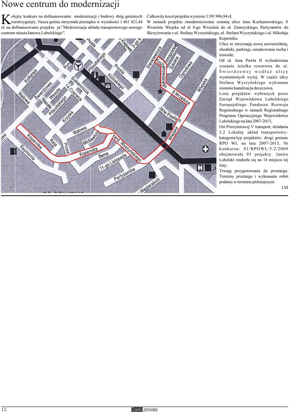 Modernizacja uk³adu transportowego nowego Wrzeœnia Wiejska od ul 8-go Wrzeœnia do ul. Zamoyskiego, Partyzantów do centrum miasta Janowa Lubelskiego. Skrzy owania z ul. Stefana Wyszyñskiego, ul.