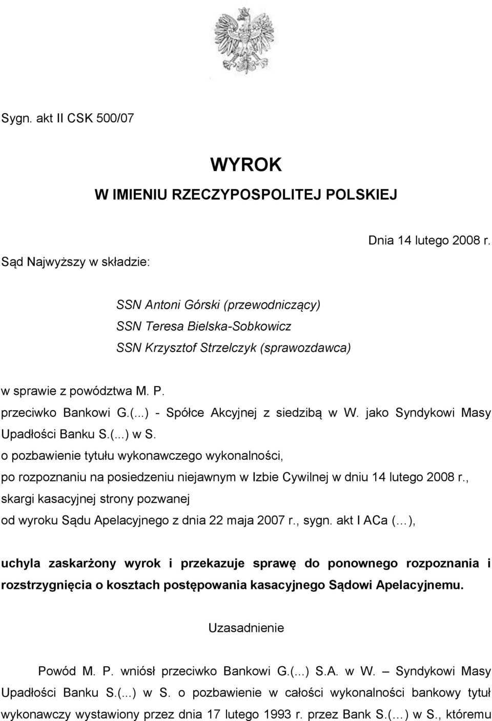 jako Syndykowi Masy Upadłości Banku S.(...) w S. o pozbawienie tytułu wykonawczego wykonalności, po rozpoznaniu na posiedzeniu niejawnym w Izbie Cywilnej w dniu 14 lutego 2008 r.