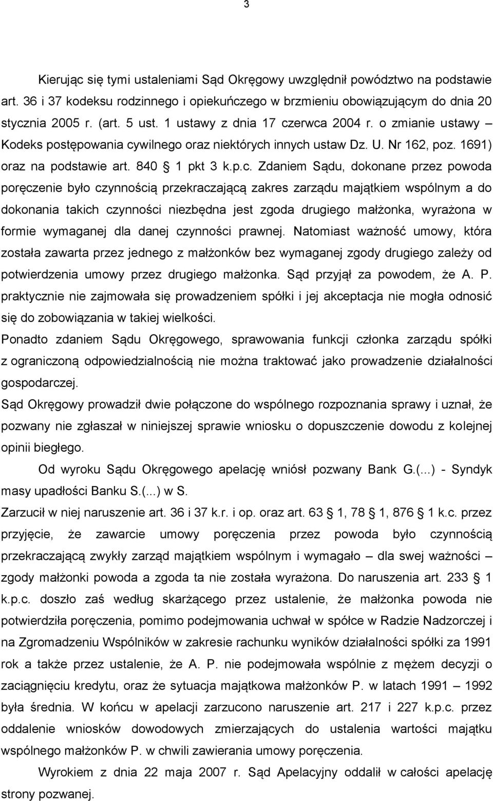 erwca 2004 r. o zmianie ustawy Kodeks postępowania cywilnego oraz niektórych innych ustaw Dz. U. Nr 162, poz. 1691) oraz na podstawie art. 840 1 pkt 3 k.p.c. Zdaniem Sądu, dokonane przez powoda