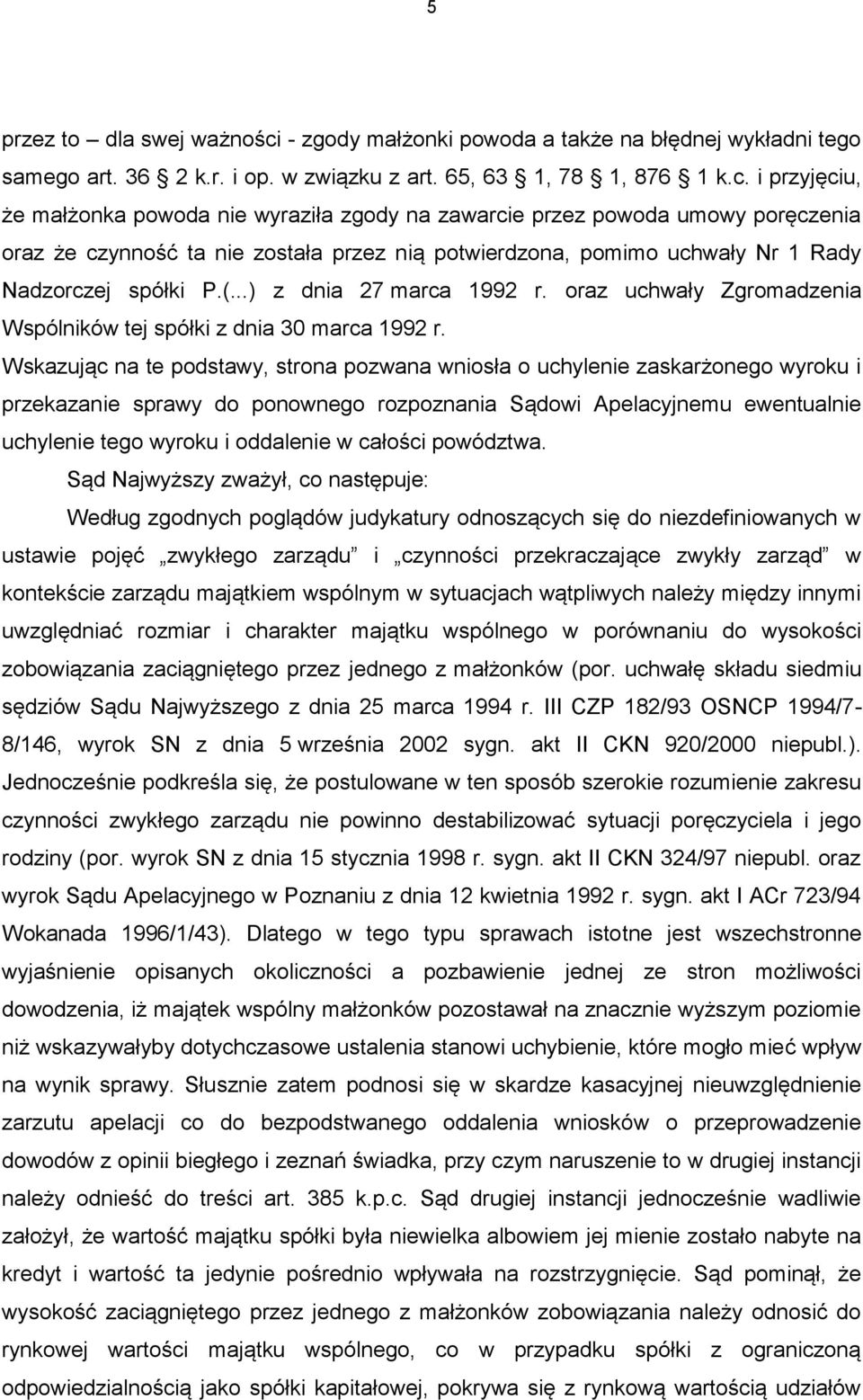 i przyjęciu, że małżonka powoda nie wyraziła zgody na zawarcie przez powoda umowy poręczenia oraz że czynność ta nie została przez nią potwierdzona, pomimo uchwały Nr 1 Rady Nadzorczej spółki P.(.