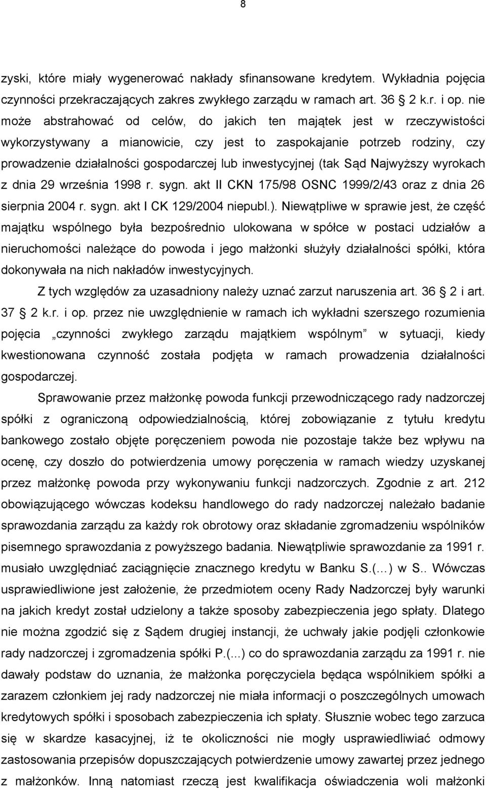 inwestycyjnej (tak Sąd Najwyższy wyrokach z dnia 29 września 1998 r. sygn. akt II CKN 175/98 OSNC 1999/2/43 oraz z dnia 26 sierpnia 2004 r. sygn. akt I CK 129/2004 niepubl.).