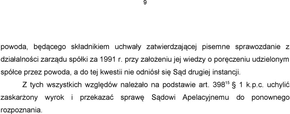 przy założeniu jej wiedzy o poręczeniu udzielonym spółce przez powoda, a do tej kwestii nie odniósł