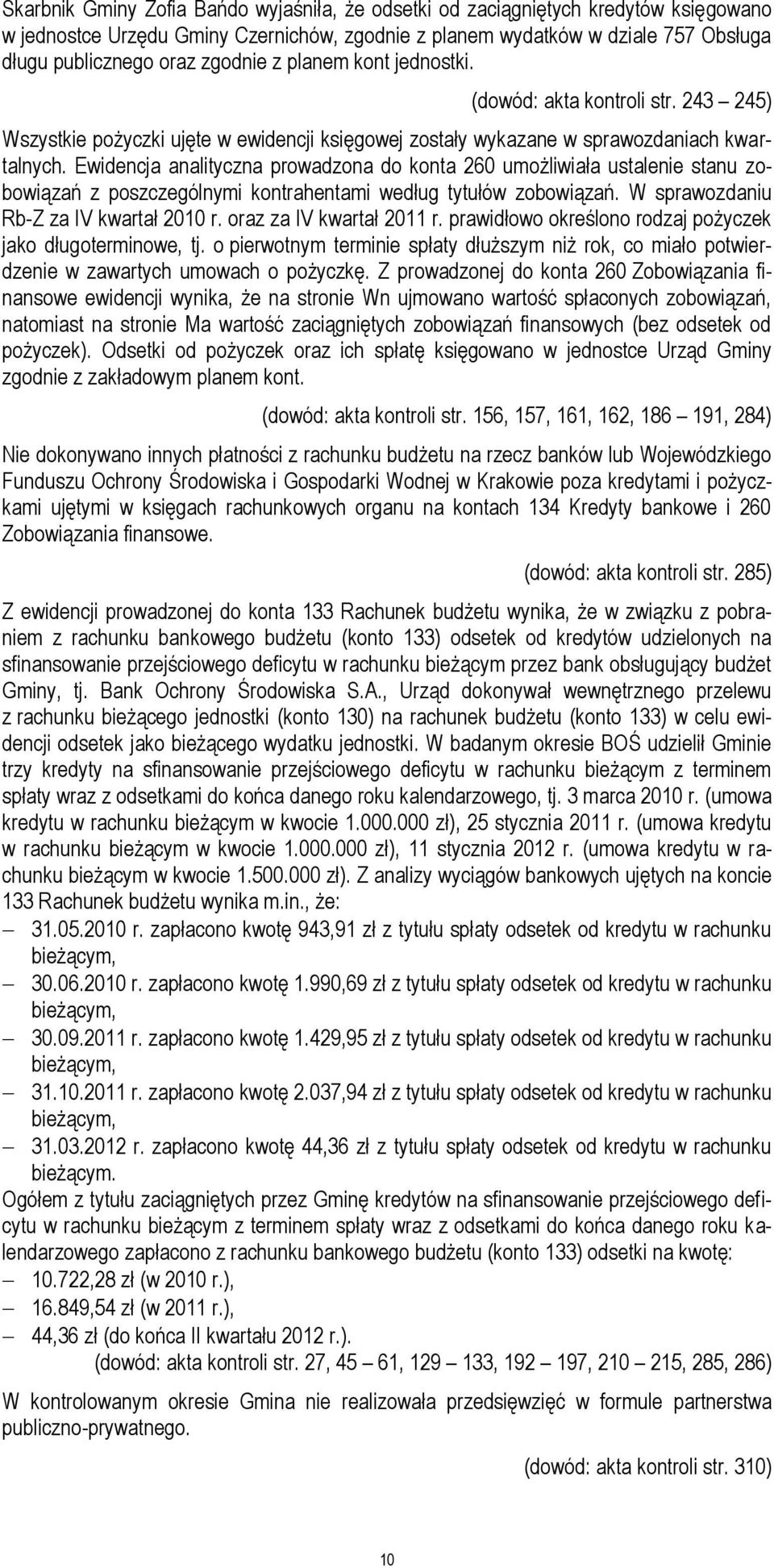 Ewidencja analityczna prowadzona do konta 260 umożliwiała ustalenie stanu zobowiązań z poszczególnymi kontrahentami według tytułów zobowiązań. W sprawozdaniu Rb-Z za IV kwartał 2010 r.