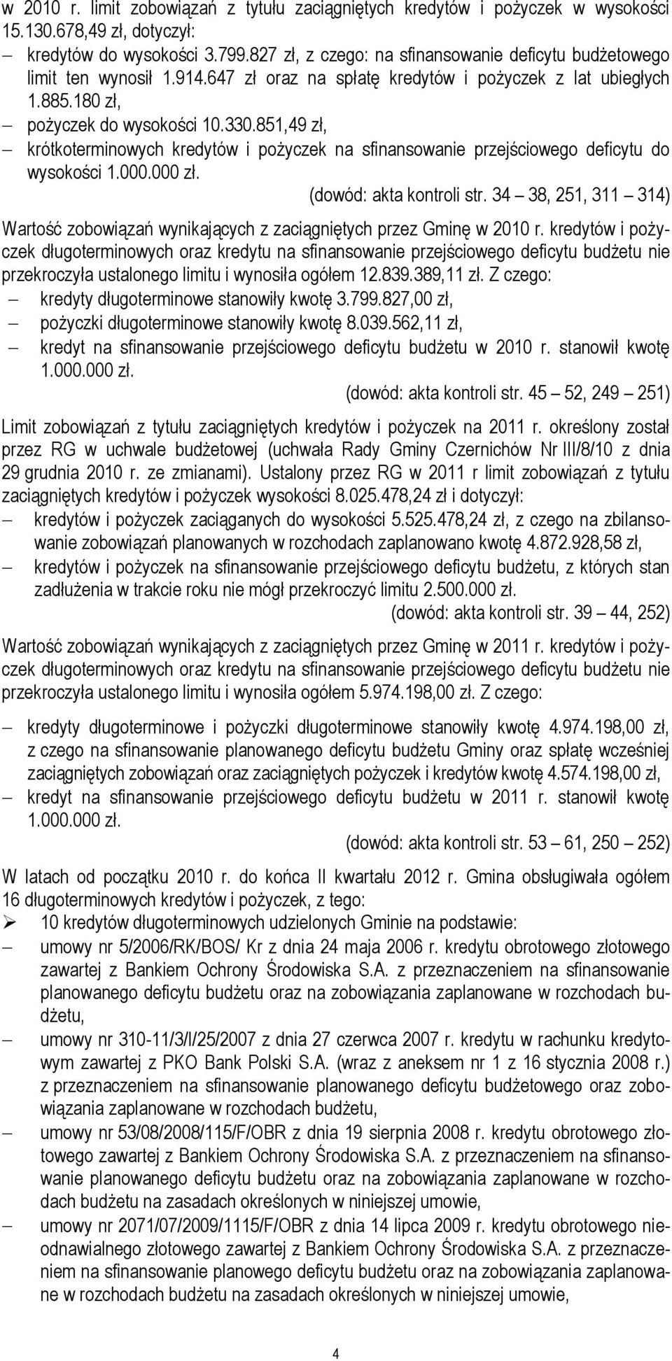 851,49 zł, krótkoterminowych kredytów i pożyczek na sfinansowanie przejściowego deficytu do wysokości 1.000.000 zł. (dowód: akta kontroli str.