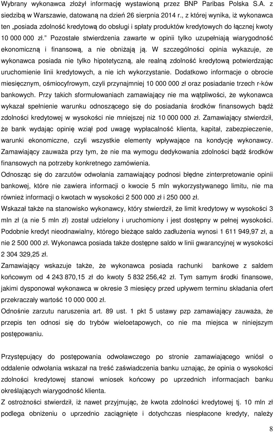 Pozostałe stwierdzenia zawarte w opinii tylko uzupełniają wiarygodność ekonomiczną i finansową, a nie obniżają ją.