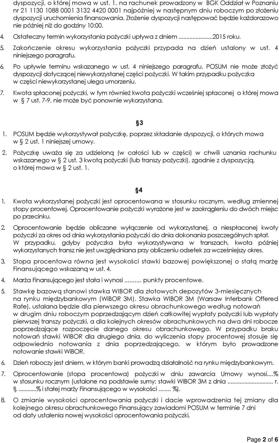 Złożenie dyspozycji następować będzie każdorazowo nie później niż do godziny 10:00. 4. Ostateczny termin wykorzystania pożyczki upływa z dniem...2015 roku. 5.