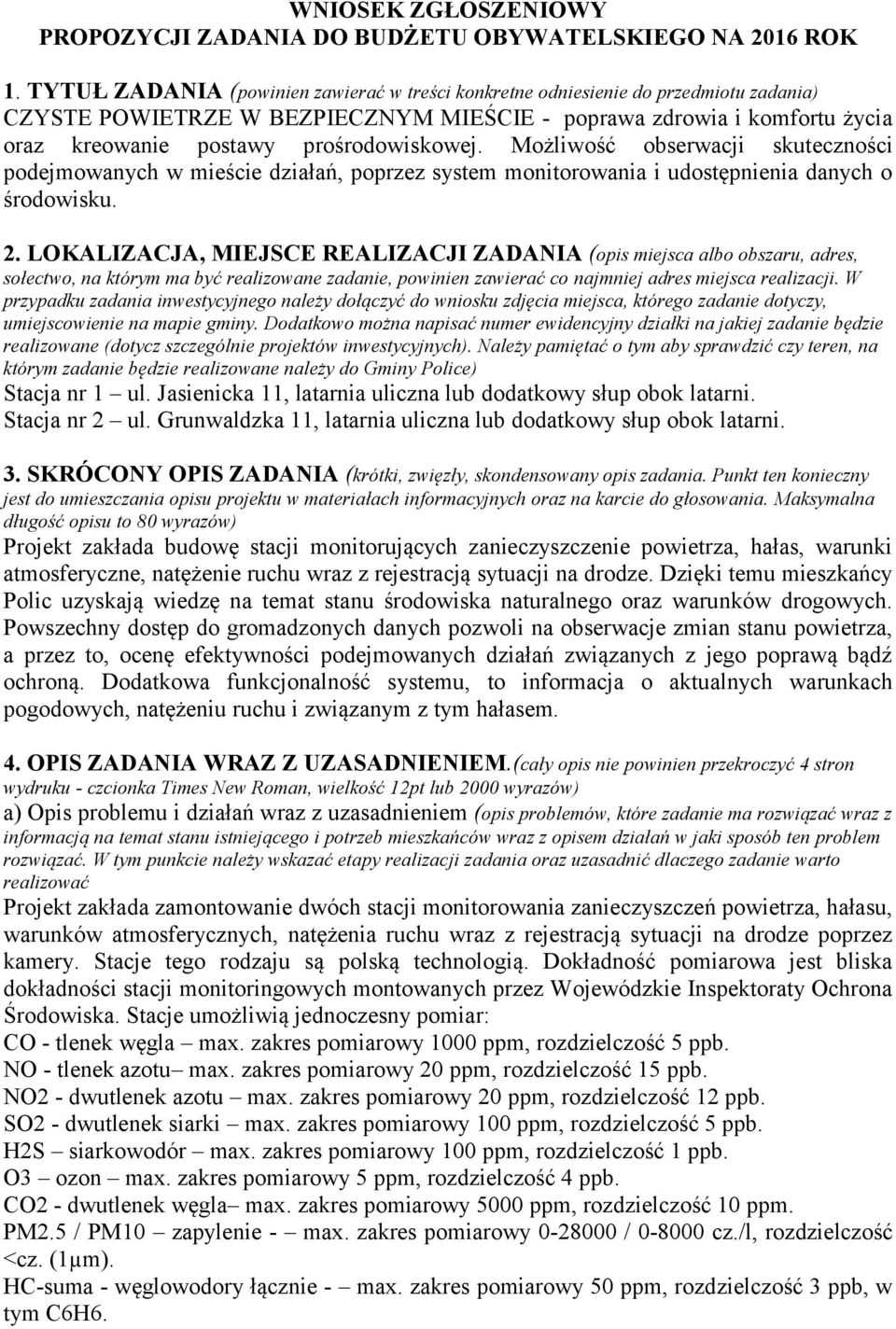 prośrodowiskowej. Możliwość obserwacji skuteczności podejmowanych w mieście działań, poprzez system monitorowania i udostępnienia danych o środowisku. 2.