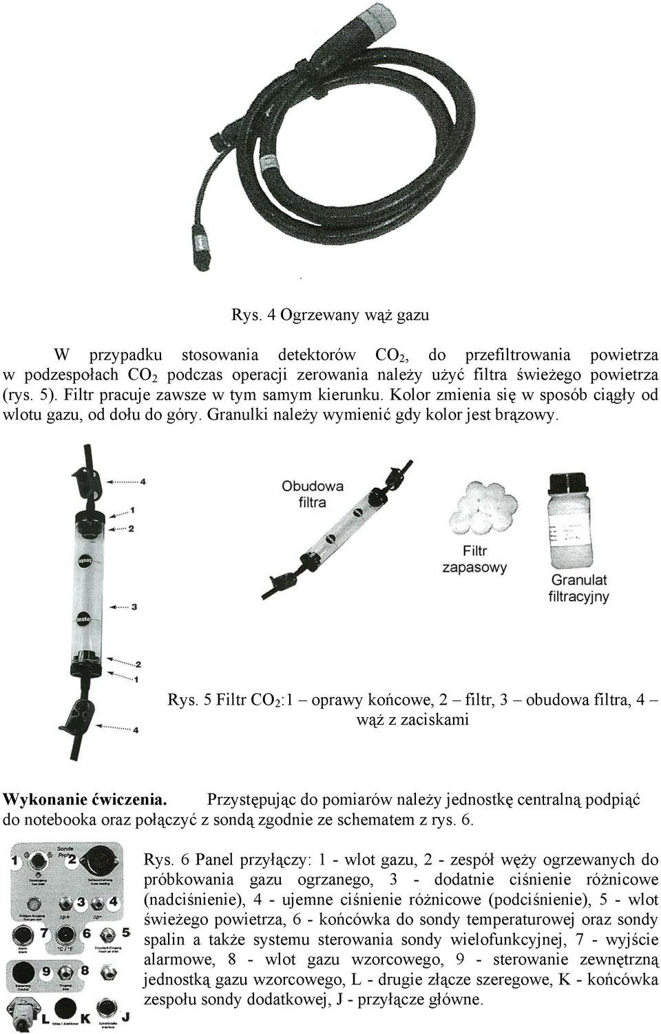 5 Filtr CO 2 :1 oprawy końcowe, 2 filtr, 3 obudowa filtra, 4 wąż z zaciskami Wykonanie ćwiczenia.