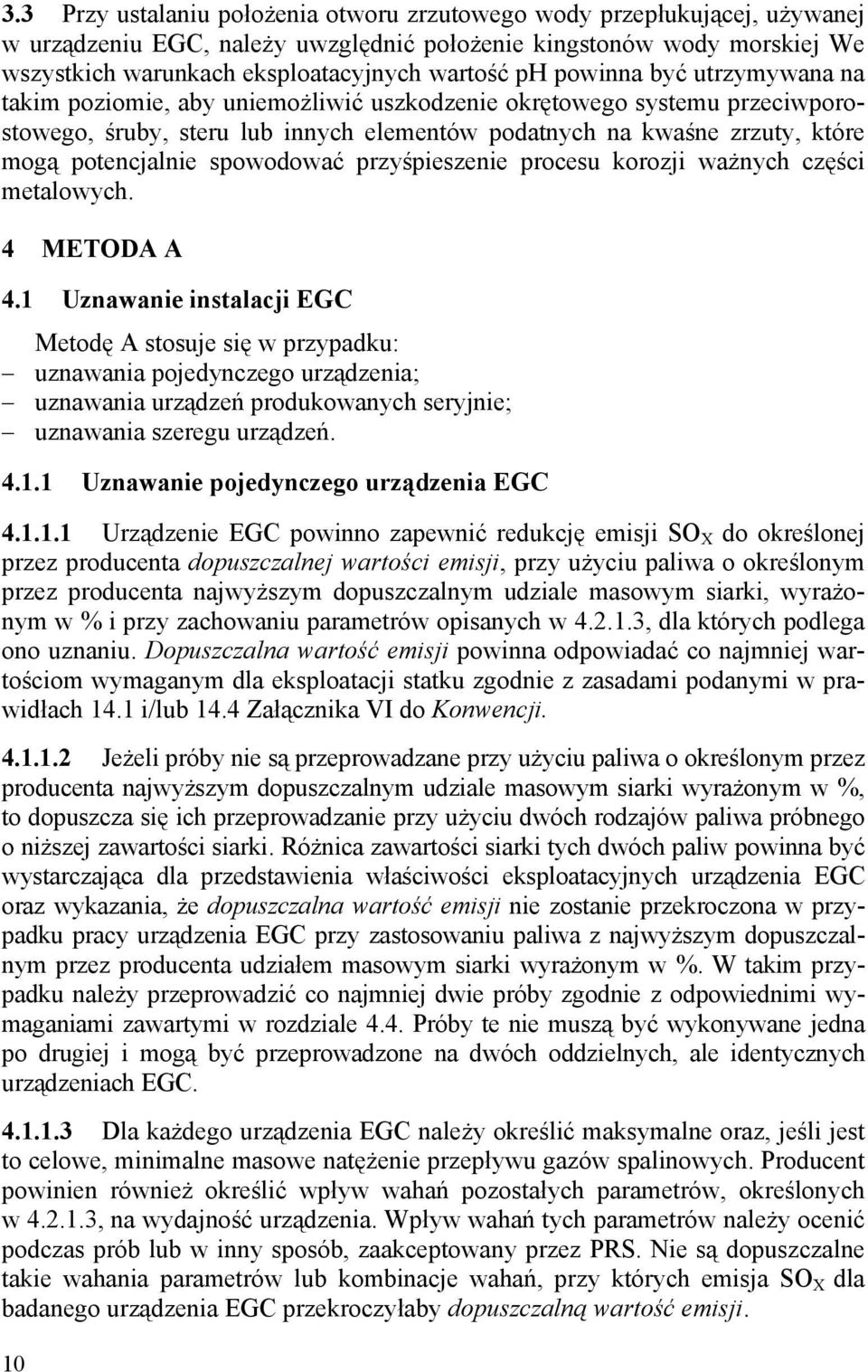 spowodować przyśpieszenie procesu korozji ważnych części metalowych. 4 METODA A 4.