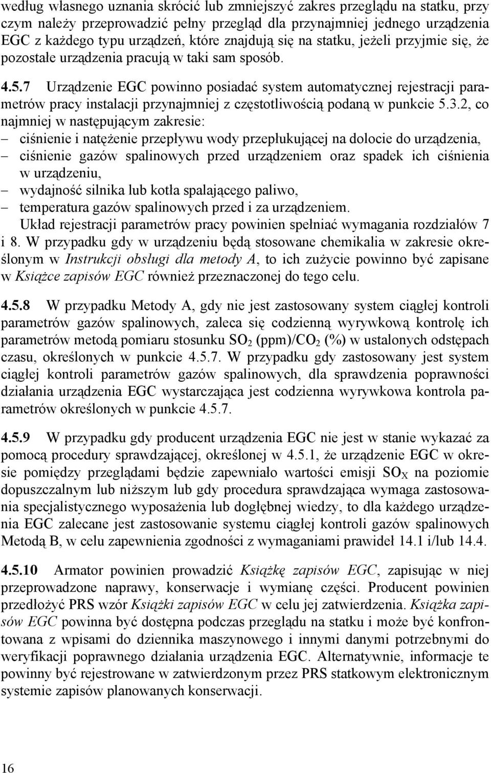 7 Urządzenie EGC powinno posiadać system automatycznej rejestracji parametrów pracy instalacji przynajmniej z częstotliwością podaną w punkcie 5.3.