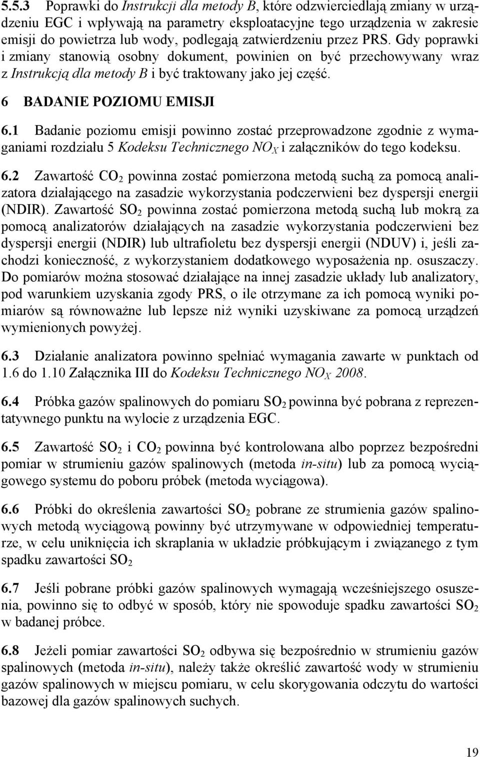 1 Badanie poziomu emisji powinno zostać przeprowadzone zgodnie z wymaganiami rozdziału 5 Kodeksu Technicznego NO X i załączników do tego kodeksu. 6.